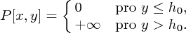 P[x,y] = 0 pro y ≤ h0, P[x,y] = +∞pro y > h0.